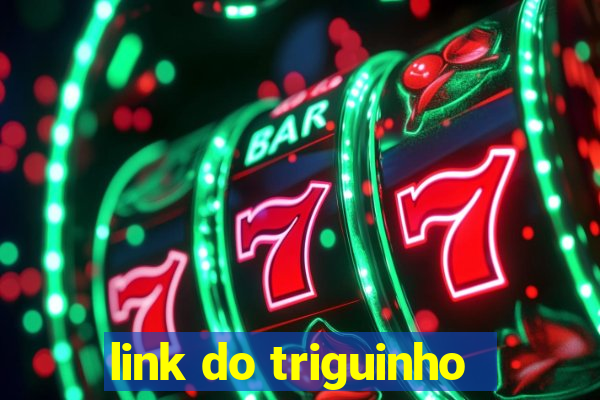 link do triguinho